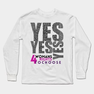 Yes for Womans Rights to Choose - Lifes Inspirational Quotes Long Sleeve T-Shirt